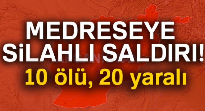 Medreseye silahlı saldırı: 10 ölü, 20 yaralı