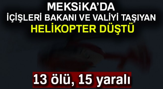 Meksika'da helikopter kazası: 13 ölü, 15 yaralı