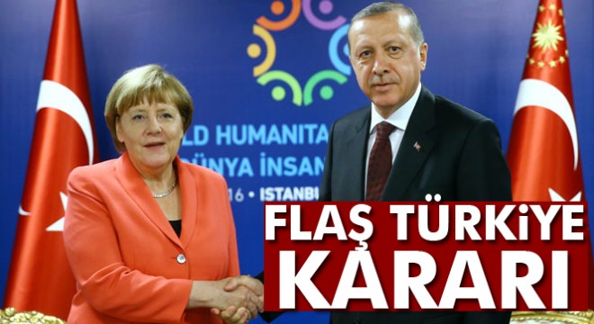 Merkel'den flaş Türkiye kararı