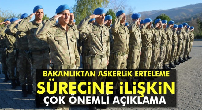 Milli Savunma Bakanlığından askerlik erteleme sürelerine ilişkin açıklama