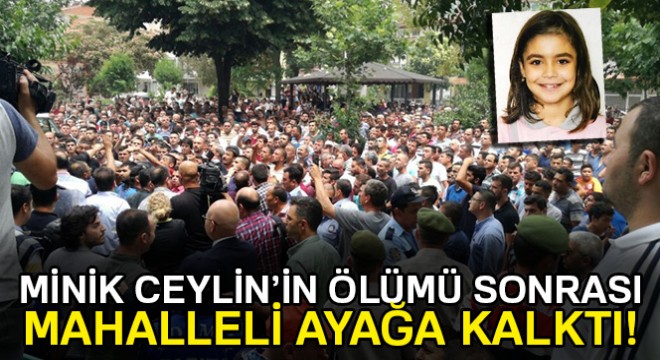 Minik Ceylin'in cesedinin bulunduğu mahallede arbede