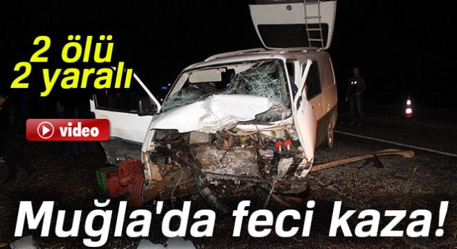 Muğla'da feci kaza: 2 ölü, 2 yaralı