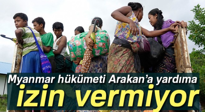 Myanmar hükümeti yardım kuruluşlarını Arakan'a sokmuyor