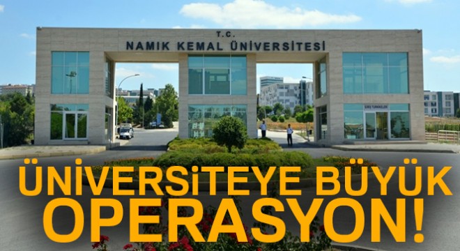 Namık Kemal Üniversitesi'nde FETÖ operasyonu