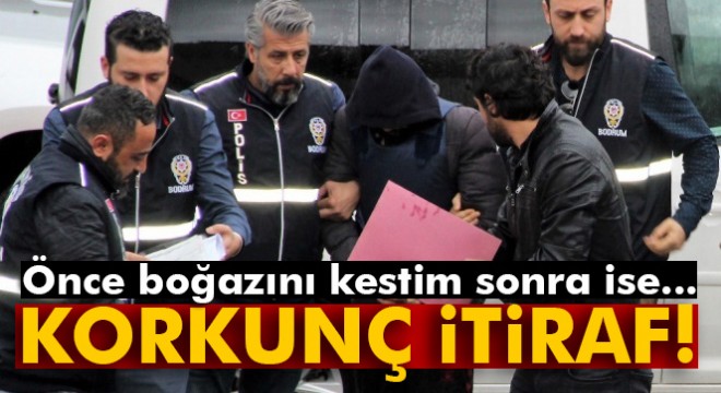 Önce boğazını kesmiş sonra kalbinden bıçaklamış