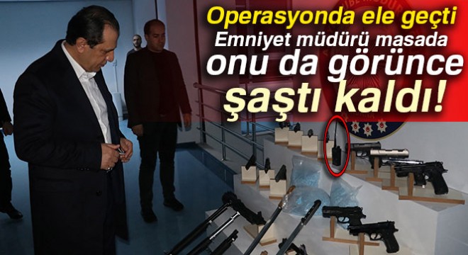 Operasyonda ele geçti, emniyet müdürü bile şaşırdı