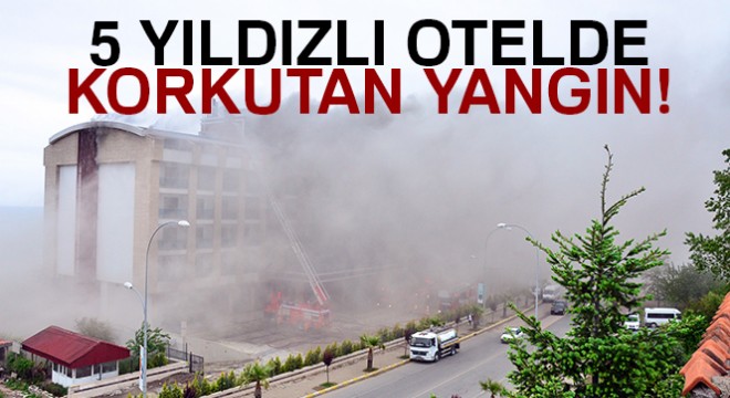 Ordu'da 5 yıldızlı otelde yangın