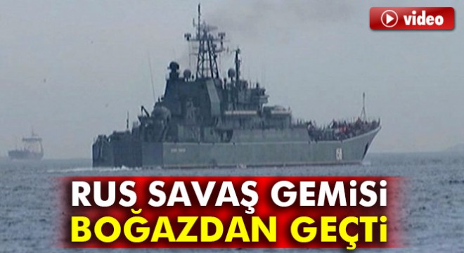 Rus savaş gemisi İstanbul Boğazı'ndan geçti.