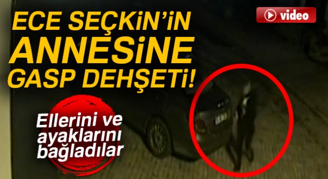 Şarkıcı Ece Seçkin'in annesine gasp dehşeti
