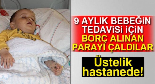 Siirt'te 9 aylık bebeğin tedavi parası çalındı