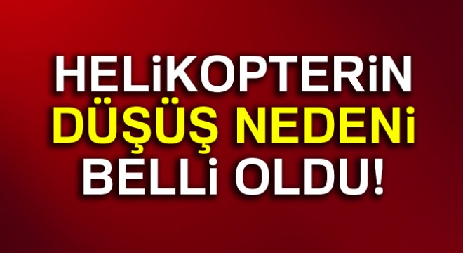 Şırnak Valiliği açıkladı! Helikopterin düşüş nedeni belli oldu