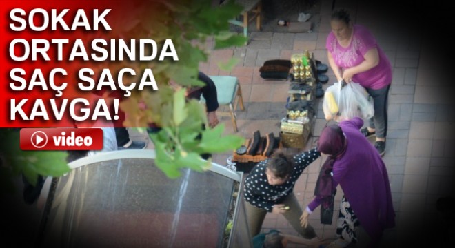 Sokak ortasında saç saça kavga