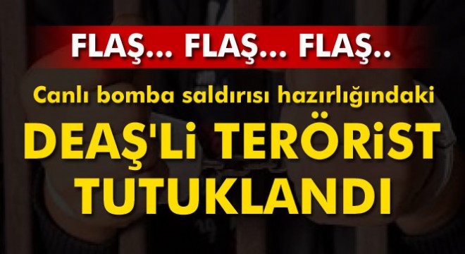 Son dakika: Canlı bomba saldırısı hazırlığındaki DEAŞ'li terörist tutuklandı