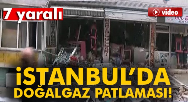 Son dakika...İstanbul'da doğalgaz patlaması! 7 yaralı