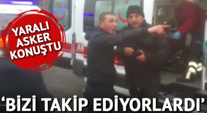 Son dakika haberi! Kayseri'deki patlamada yaralanan asker: Araç bizi takip ediyordu