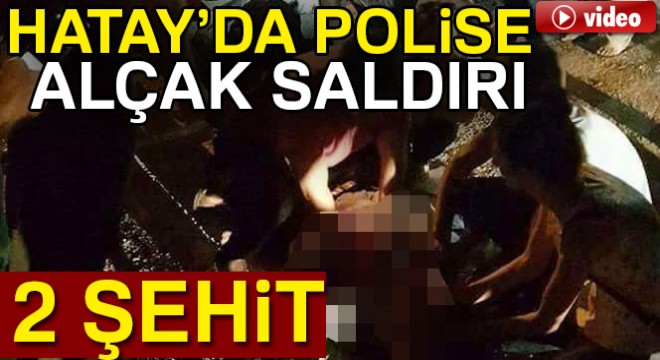 Son dakika haberleri! Hatay'da polise saldırı: 2 şehit