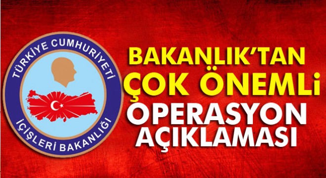 Son dakika haberleri! İçişleri Bakanlığı'ndan operasyonlar hakkında açıklama