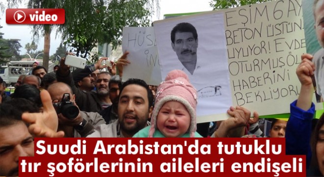 Suudi Arabistan'da tutuklu tır şoförlerinin aileleri endişeli