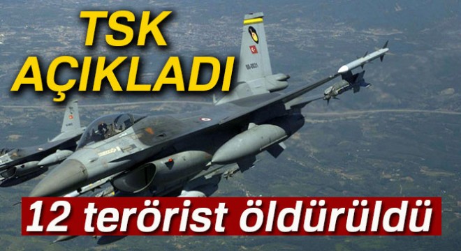 TSK: K.Irak Metina bölgesinde 12 terörist etkisiz hale getirildi