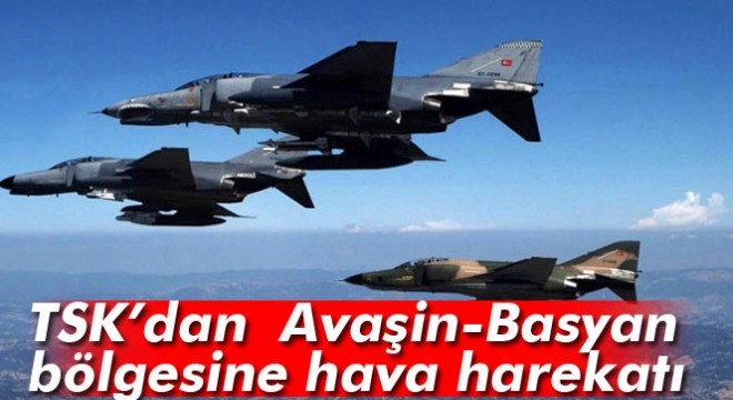 TSK'dan Avaşin-Basyan bölgesine hava harekatı