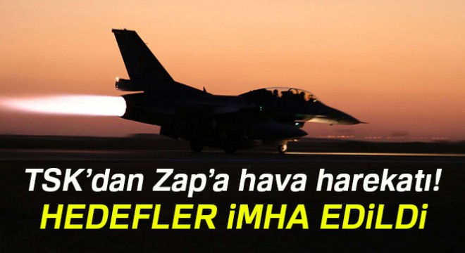 TSK'dan Zap'a hava harekatı! Hedefler imha edildi