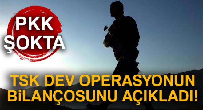 TSK dev operasyonun bilançosunu açıkladı!