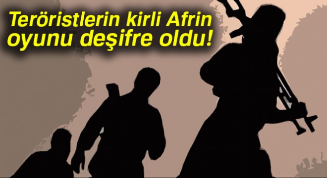 Teröristlerin kirli Afrin oyunu deşifre oldu