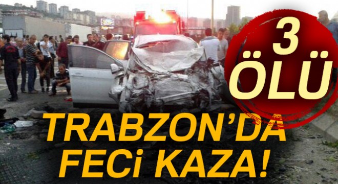 Trabzon'da trafik kazası! 3 ölü