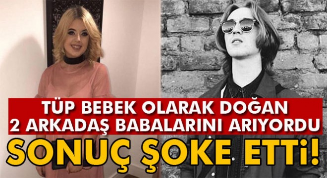 Tüp bebek olarak doğan 2 arkadaş, babalarını arıyordu! Sonuç şoke etti!
