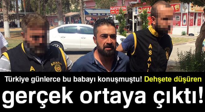 Türkiye günlerce bu babayı konuşmuştu! Dehşete düşüren gerçek ortaya çıktı…