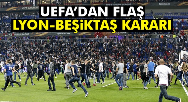 UEFA, Lyon ve Beşiktaş'ı disiplin kuruluna sevk etti
