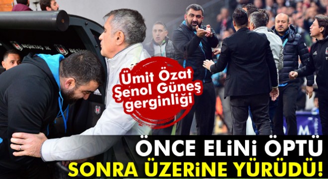Ümit Özat Şenol Güneş'in üzerine yürüdü