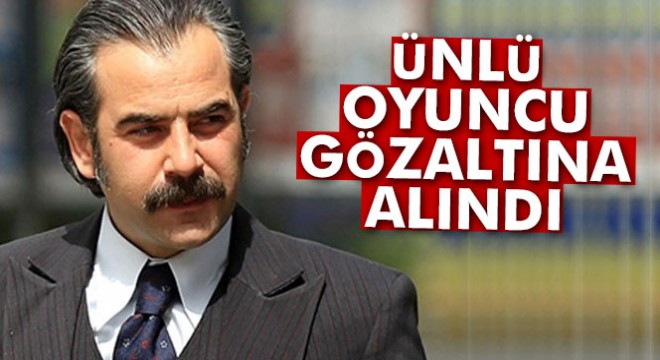 Ünlü oyuncu Yurdaer Okur gözaltına alındı