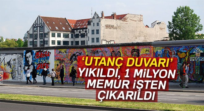 ‘Utanç duvarı' yıkıldı 1 milyon memurun işine son verildi