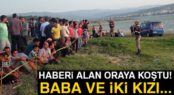 Yarseli Göleti'nde baba ve 2 kızı kayboldu