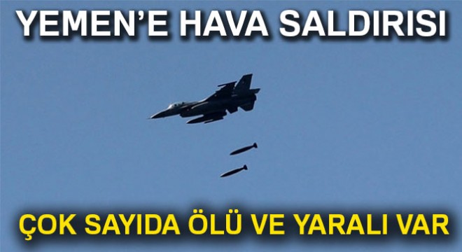 Yemen'e hava saldırısı: 26 ölü, 35 yaralı