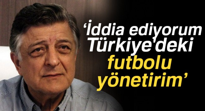 Yılmaz Vural: İddia ediyorum Türkiye'deki futbolu yönetirim