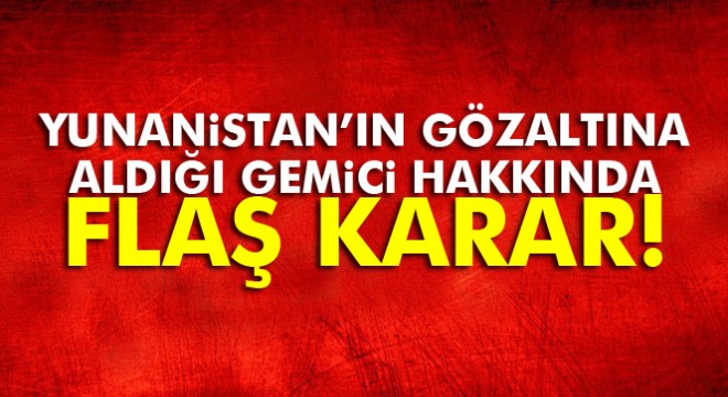 Yunanistan'ın gözaltına aldığı 'başçarkçı' hakkında flaş gelişme